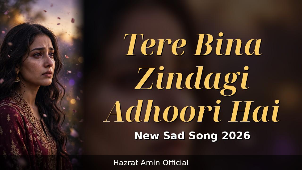 Tere Bina Zindagi Adhoori Hai — new sad song 2026